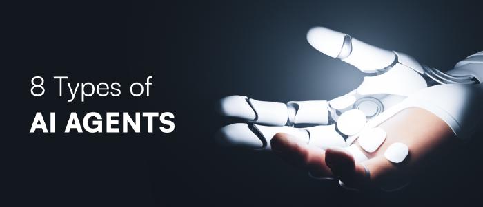8 Types of AI Agents For Your Business in 2025