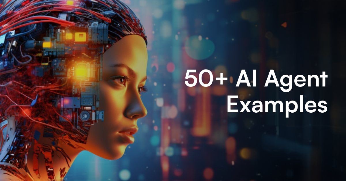 50+ AI Agent Examples You’ll See Everywhere